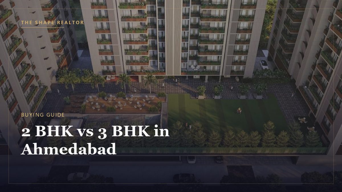 2 BHK vs 3 BHK in Ahmedabad: Which Should You Buy?