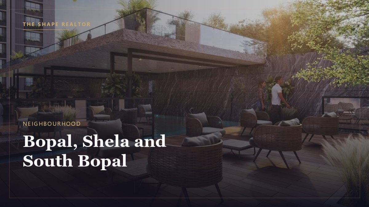Bopal, Shela and South Bopal: A Neighbourhood Guide